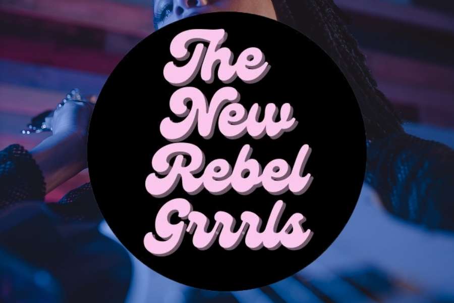 The New Rebel Grrrls
