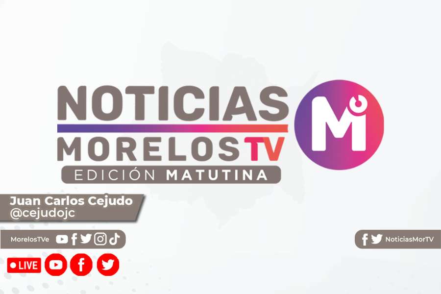 Noticias Morelos TV Edición Matutina