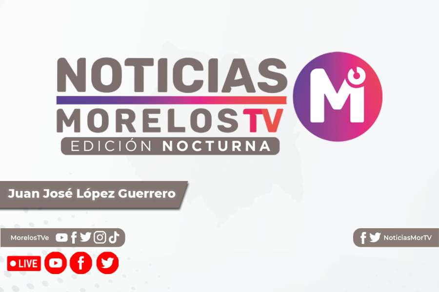 Noticias Morelos TV Edición Nocturna